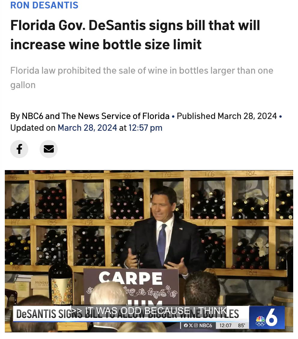 champagne - Ron Desantis Florida Gov. DeSantis signs bill that will increase wine bottle size limit Florida law prohibited the sale of wine in bottles larger than one gallon By NBC6 and The News Service of Florida Published . Updated on at f Carpe Desanti